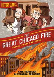 Icon image History Comics: The Great Chicago Fire: Rising From the Ashes