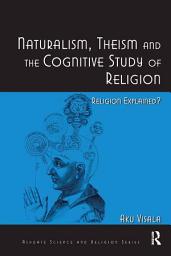 Icon image Naturalism, Theism and the Cognitive Study of Religion: Religion Explained?