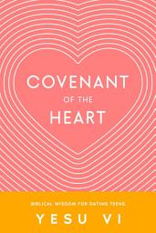 Icon image Covenant of the Heart: Biblical Wisdom for Dating Teens