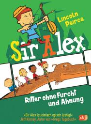 Icon image Sir Alex - Ritter ohne Furcht und Ahnung: Vom Autor der »Super Nick«-Reihe