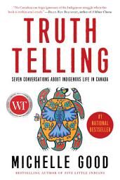 Icon image Truth Telling: Seven Conversations about Indigenous Life in Canada