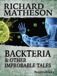 Icon image Backteria: & Other Improbable Tales