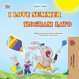 Icon image I Love Summer Kocham lato: English Polish Bilingual Book for Kids