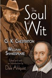 Icon image The Soul of Wit: G. K. Chesterton on William Shakespeare
