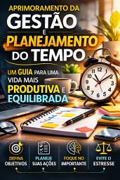 Icon image Aprimoramento da Gestão e Planejamento do Tempo: Um Guia para uma Vida Mais Produtiva e Equilibrada