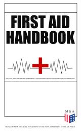 Icon image First Aid Handbook - Crucial Survival Skills, Emergency Procedures & Lifesaving Medical Information: Learn the Fundamental Measures for Providing Help to the Injured - With Clear Explanations & 100+ Instructive Images