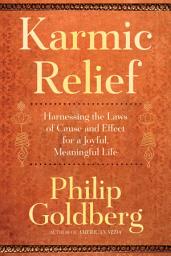 Icon image Karmic Relief: Harnessing the Laws of Cause and Effect for a Joyful, Meaningful Life