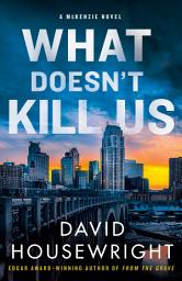 Icon image What Doesn't Kill Us: A McKenzie Novel