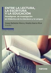 Icon image Entre la lectura, la escritura y la educación: Paradigmas de investigación en Didáctica de la Literatura y la Lengua