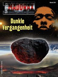 Icon image Maddrax 551: Dunkle Vergangenheit