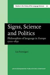 Icon image Signs, Science and Politics: Philosophies of language in Europe 17001830