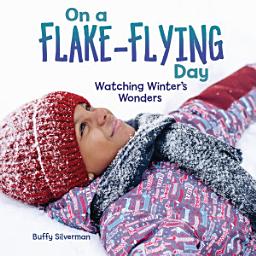 Icon image On a Flake-Flying Day: Watching Winter's Wonders