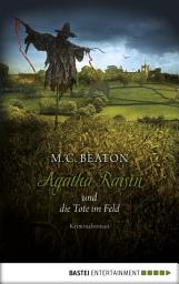 Icon image Agatha Raisin und die Tote im Feld: Kriminalroman