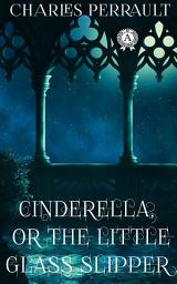 Icon image Cinderella Or The Little Glass Slipper