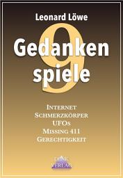 Icon image Gedankenspiele 9: Missing 411 - UFOs - Internet - Gerechtigkeit - Die Mondlandungen - Raumschiff oder Asteroid - Der Schmerzkörper - Ekel und Medien