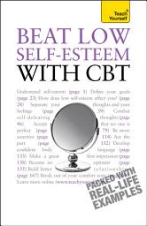 Icon image Beat Low Self-Esteem With CBT: Lead a happier, more confident life: a cognitive behavioural therapy toolkit