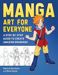 Icon image Manga Art for Everyone: A Step-by-Step Guide to Create Amazing Drawings