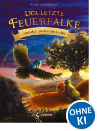 Icon image Der letzte Feuerfalke und die flüsternde Eiche (Band 3): Spannendes Erstlesebuch für Jungen und Mädchen ab 7 Jahren