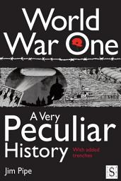 Icon image World War One, A Very Peculiar History