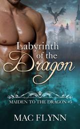 Icon image Labyrinth of the Dragon: Maiden to the Dragon #3 (Alpha Dragon Shifter Romance)