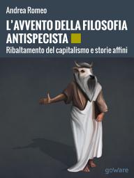 Icon image L’avvento della filosofia antispecista. Ribaltamento del capitalismo e storie affini