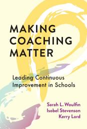 Icon image Making Coaching Matter: Leading Continuous Improvement in Schools