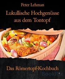 Icon image Lukullische Hochgenüsse aus dem Tontopf: Das Römertopf-Kochbuch