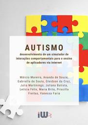 Icon image Autismo: desenvolvimento de um simulador de interações comportamentais para o ensino de aplicadores via internet