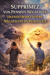 Icon image SUPPRIMEZ VOS PENSÉES NÉGATIVES : TRANSFORMEZ VOTRE NÉGATIVITÉ EN POSITIVITÉ