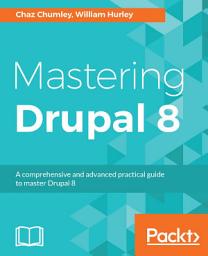 Icon image Mastering Drupal 8: An advanced guide to building and maintaining Drupal websites