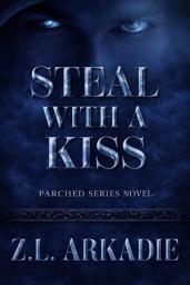 Icon image Steal With A Kiss: A Parched Novel