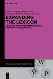 Icon image Expanding the Lexicon: Linguistic Innovation, Morphological Productivity, and Ludicity