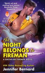 Icon image The Night Belongs to Fireman: A Bachelor Firemen Novel