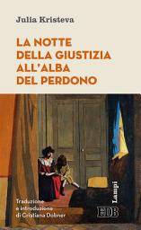 Icon image La Notte della giustizia all'alba del perdono: Traduzione e introduzione di Cristiana Dobner