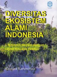 Icon image Diversitas Ekosistem Alami Indonesia: Ungkapan Singkat dengan Sajian Foto dan Gambar