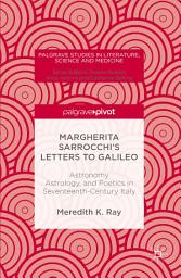 Icon image Margherita Sarrocchi's Letters to Galileo: Astronomy, Astrology, and Poetics in Seventeenth-Century Italy