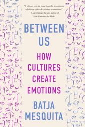 Icon image Between Us: How Cultures Create Emotions
