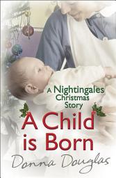 Icon image A Child is Born: A Nightingales Christmas Story