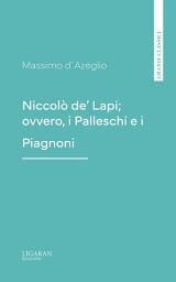 Icon image Niccolò de' Lapi; ovvero, i Palleschi e i Piagnoni