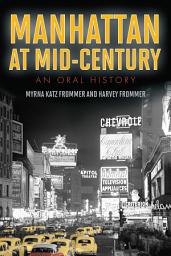 Icon image Manhattan at Mid-Century: An Oral History