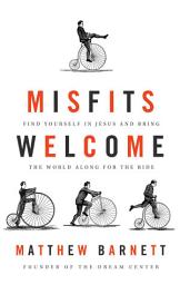 Icon image Misfits Welcome: Find Yourself in Jesus and Bring the World Along for the Ride