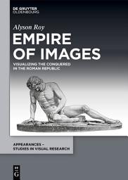 Icon image Empire of Images: Visualizing the Conquered in the Roman Republic