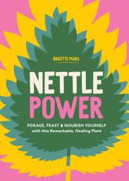 Icon image Nettle Power: Forage, Feast & Nourish Yourself with This Remarkable Healing Plant