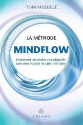 Icon image La méthode Mindflow: Comment atteindre vos objectifs sans rien vouloir et sans rien faire