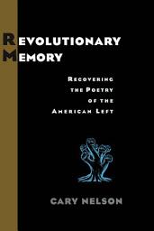 Icon image Revolutionary Memory: Recovering the Poetry of the American Left
