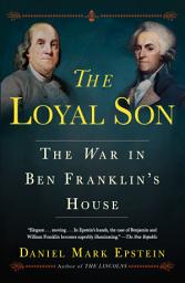 Icon image The Loyal Son: The War in Ben Franklin's House