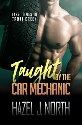 Icon image Taught by the Car Mechanic: A Curvy Woman Steamy Instalove Romance