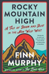 Icon image Rocky Mountain High: A Tale of Boom and Bust in the New Wild West
