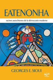 Icon image Eatenonha: racines autochtones de la démocratie moderne