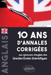 Icon image 10 ans d'annales corrigées aux épreuves d'anglais des Grandes Écoles Scientifiques (X-ENS, Mines-Ponts, Centrale-Supélec, CCP, E3A, PT, Agro-Véto, ENAC, ICNA, ATS, Louis Lumière)